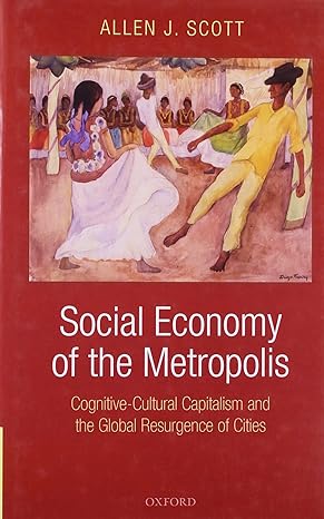 social economy of the metropolis cognitive cultural capitalism and the global resurgence of cities 1st