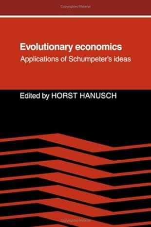 evolutionary economics applications of schumpeters ideas 1st edition horst hanusch 0521362202, 978-0521362207