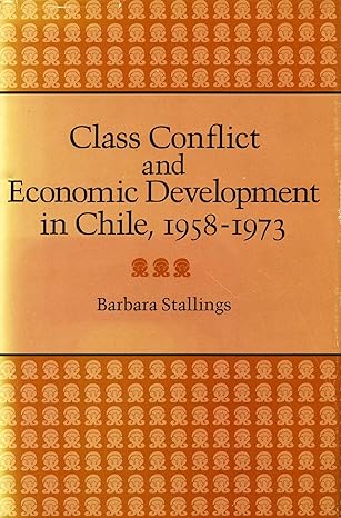 class conflict and economic development in chile 1958 1973 1st edition barbara stallings 0804709785,