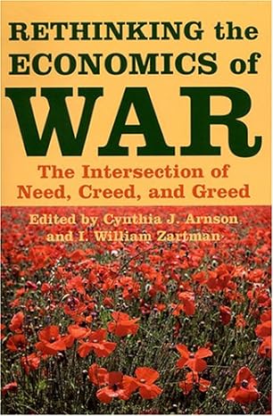 rethinking the economics of war the intersection of need creed and greed 1st edition cynthia j arnson ,i