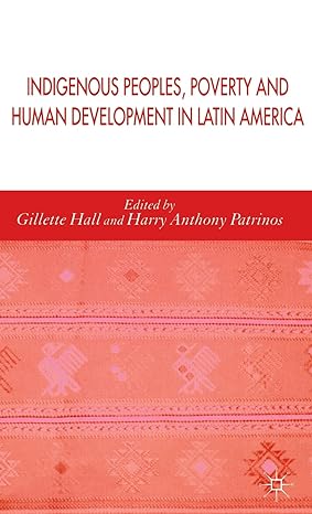 indigenous peoples poverty and human development in latin america 1st edition gillette hall ,h patrinos
