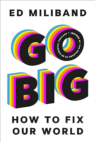 go big how to fix our world 1st edition ed miliband 184792624x, 978-1847926241