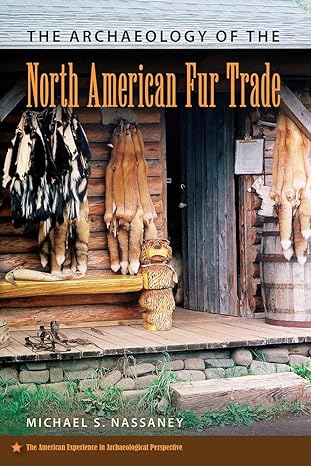 the archaeology of the north american fur trade 1st edition michael s nassaney 0813054699, 978-0813054698