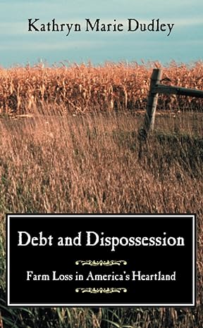 debt and dispossession farm loss in americas heartland 1st edition kathryn marie dudley 0226169138,
