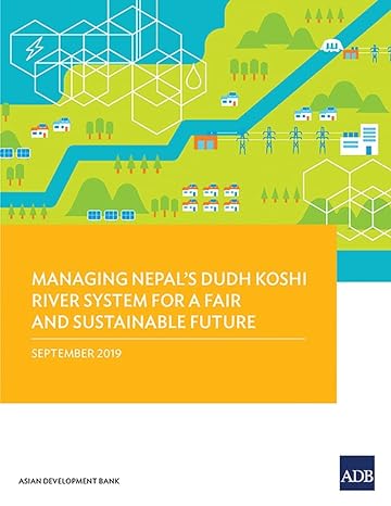 managing nepals dudh koshi river system for a fair and sustainable future 1st edition asian development bank