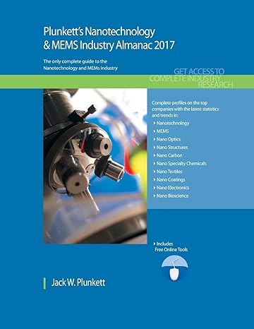 plunketts nanotechnology and mems industry almanac 2017 the only comprehensive guide to nanotech companies