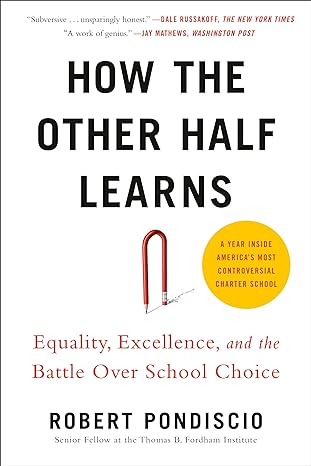 how the other half learns equality excellence and the battle over school choice 1st edition robert pondiscio