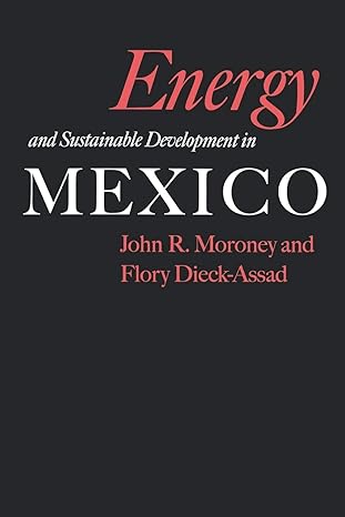 energy and sustainable development in mexico 1st edition john r moroney 1603441034, 978-1603441032