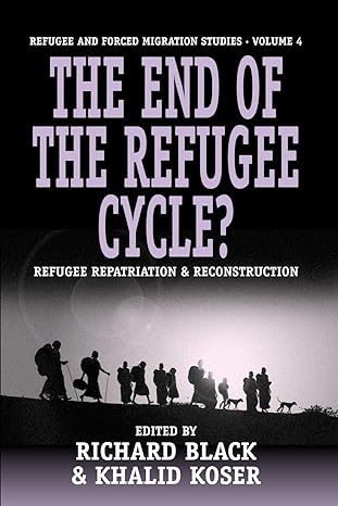 the end of the refugee cycle refugee repatriation and reconstruction 1st edition richard black ,khalid koser