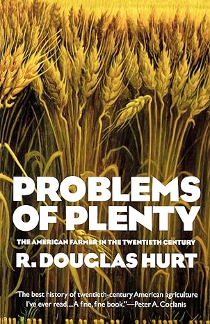 problems of plenty the american farmer in the twentieth century 1st edition douglas r hurt 1566634628,