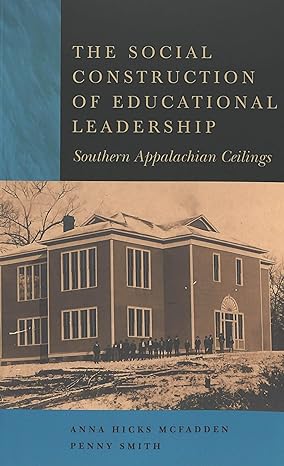 the social construction of educational leadership southern appalachian ceilings 1st edition anna hicks