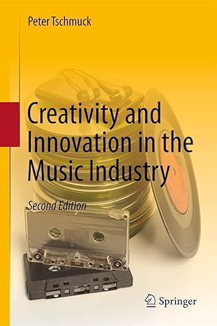 creativity and innovation in the music industry 2nd edition peter tschmuck 3642431615, 978-3642431616
