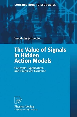 the value of signals in hidden action models concepts application and empirical evidence 1st edition wendelin