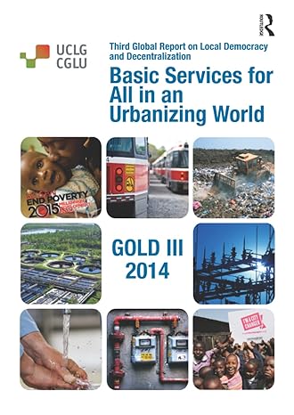 basic services for all in an urbanizing world 1st edition united cities and local governments 113878060x,