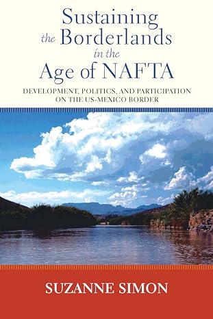 sustaining the borderlands in the age of nafta development politics and participation on the us mexico border