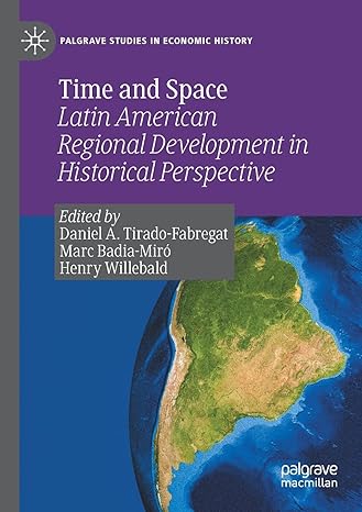 time and space latin american regional development in historical perspective 1st edition daniel a tirado