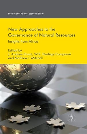 new approaches to the governance of natural resources insights from africa 1st edition j grant ,w compaore ,m