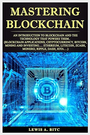 mastering blockchain an intr du ti n to blockchain nd th technology that p w r them 1st edition lewis a bitc