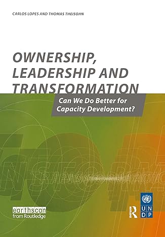 ownership leadership and transformation can we do better for capacity development 1st edition thomas theisohn