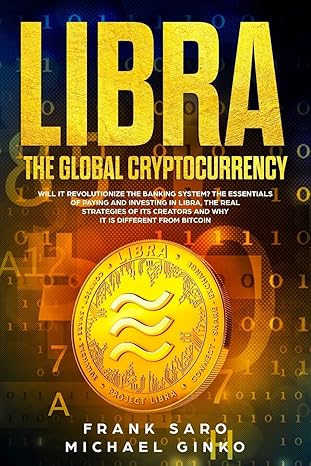 libra the global cryptocurrency will it revolutionize the banking system the essentials of paying and