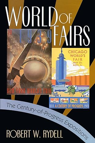world of fairs the century of progress expositions 1st edition robert w rydell 0226732371, 978-0226732374