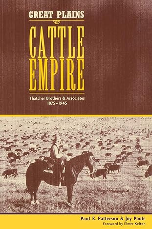 great plains cattle empire thatcher brothers and associates 1875 1945 1st edition paul e patterson ,joy poole