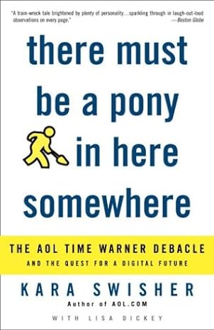 there must be a pony in here somewhere the aol time warner debacle and the quest for the digital future 1st