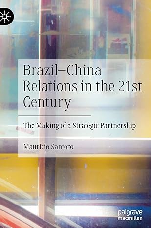 brazil china relations in the 21st century the making of a strategic partnership 1st edition mauricio santoro