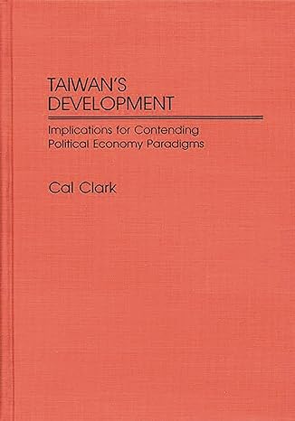 taiwans development implications for contending political economy paradigms 1st edition cal clark 0313254486,