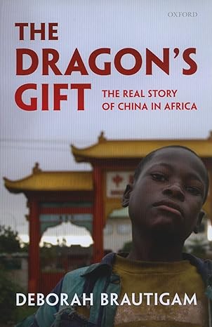 the dragons gift the real story of china in africa 1st edition deborah brautigam 0199550220, 978-0199550227