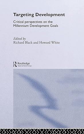 targeting development critical perspectives on the millennium development goals 1st edition richard black