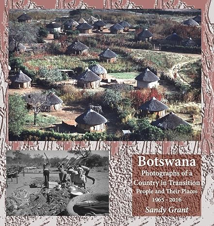 botswana photographs of a country in transition people and their places 1965 2016 1st edition sandy grant