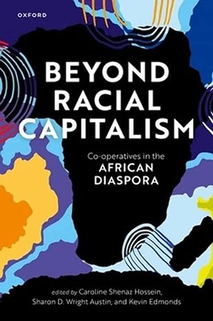 beyond racial capitalism co operatives in the african diaspora 1st edition caroline shenaz hossein ,sharon d