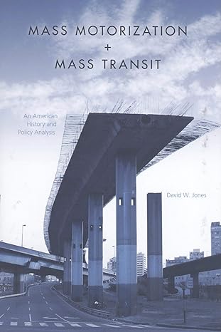 mass motorization and mass transit an american history and policy analysis 1st edition david w jones