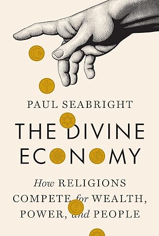 the divine economy how religions compete for wealth power and people 1st edition paul seabright 069113300x,
