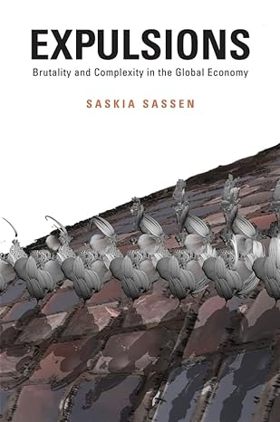 expulsions brutality and complexity in the global economy 1st edition saskia sassen 0674599225, 978-0674599222
