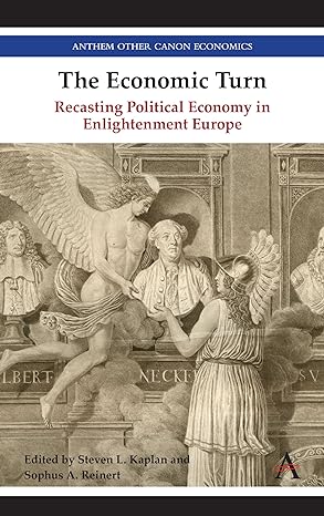 the economic turn recasting political economy in enlightenment europe 1st edition steven kaplan ,sophus