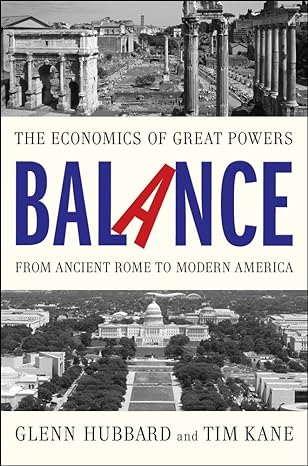balance the economics of great powers from ancient rome to modern america 0th edition glenn hubbard ,tim kane