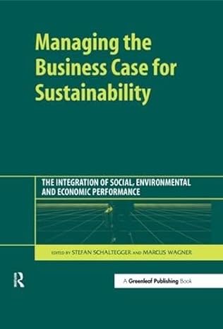 managing the business case for sustainability the integration of social environmental and economic