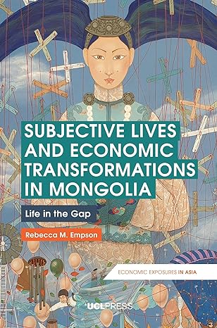 subjective lives and economic transformations in mongolia life in the gap new edition rebecca m empson