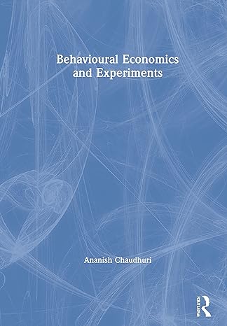 behavioural economics and experiments 1st edition ananish chaudhuri 0367463946, 978-0367463946