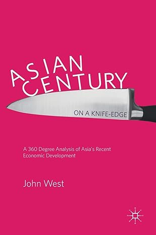 asian century on a knife edge a 360 degree analysis of asias recent economic development 1st edition john
