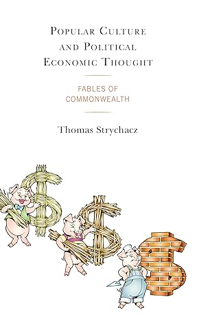 popular culture and political economic thought fables of commonwealth 1st edition thomas strychacz