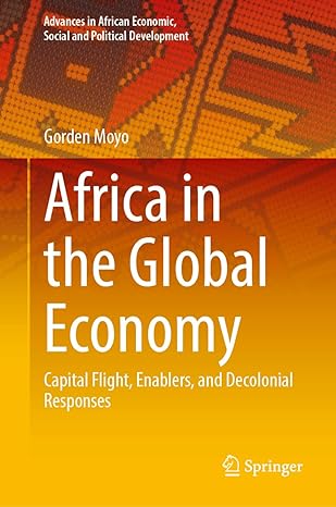 africa in the global economy capital flight enablers and decolonial responses 2024th edition gorden moyo