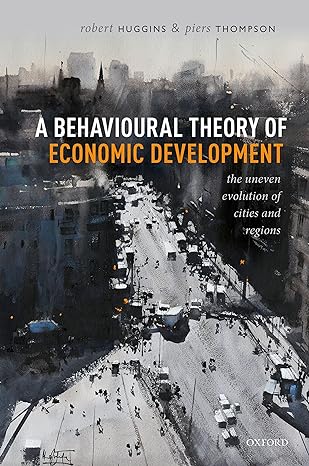 a behavioural theory of economic development the uneven evolution of cities and regions 1st edition robert