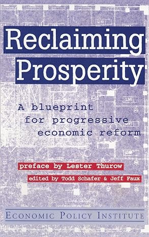reclaiming prosperity blueprint for progressive economic policy 1st edition todd schafer ,jeff faux