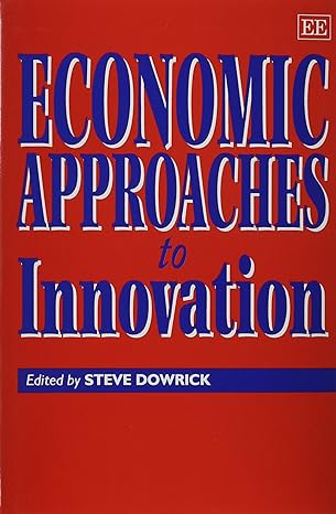 economic approaches to innovation 1st edition steve dowrick 1858982480, 978-1858982489