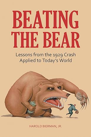 beating the bear lessons from the 1929 crash applied to todays world 1st edition harold bierman jr