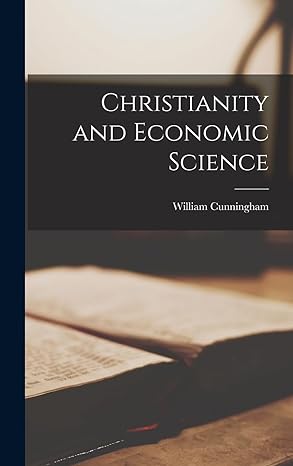 christianity and economic science 1st edition william cunningham 1017940266, 978-1017940268