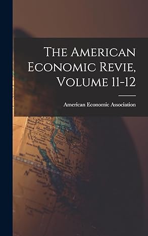 the american economic revie volume 11 12 1st edition american economic association 1019223405, 978-1019223406